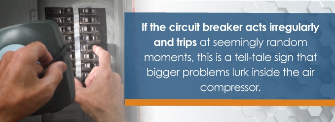 If the circuit breaker acts irregularly and trips at seemingly random moments, that is a tell-tale sign that bigger problems lurk inside the air compressor