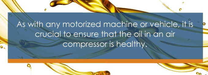 As with any motorized machine or vehicle, it is crucial to ensure that the oil in an air compressor is healthy.